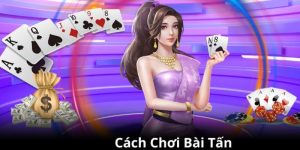 Cách chơi bài tấn tại 18win